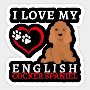 I love my English Cocker Spaniel Life is better with my dogs Dogs I love all the dogs Sticker